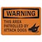 Signmission Safety Sign, OSHA Warning, 7" Height, 10" Width, This Area Patrolled By Attack Dogs, Landscape OS-WS-D-710-L-19716 - alternate 1